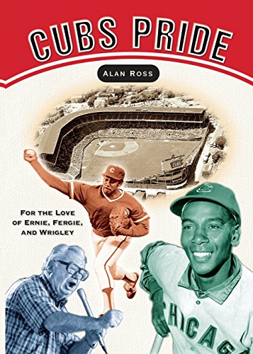 Cubs Pride For the Love of Ernie, Fergie &amp Wrigley [Paperback]
