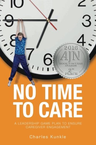 No Time To Care A Leadership Game Plan To Ensure Caregiver Engagement [Paperback]