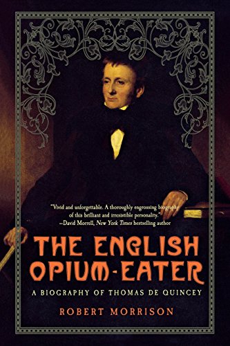 The English Opium-Eater A Biography of Thomas De Quincey [Paperback]