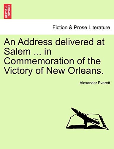 Address Delivered at Salem in Commemoration of the Victory of New Orleans [Paperback]