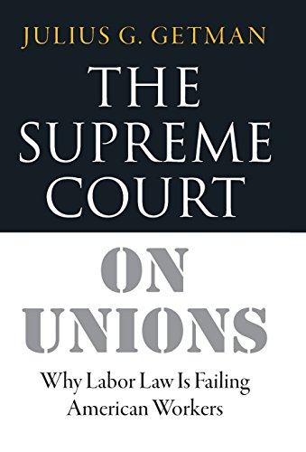 The Supreme Court On Unions Why Labor Law Is Failing American Workers [Hardcover]