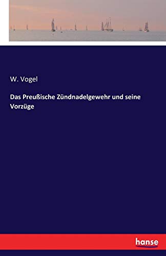 Das Preussische Zundnadelgewehr Und Seine Vorzuge (german Edition) [Paperback]