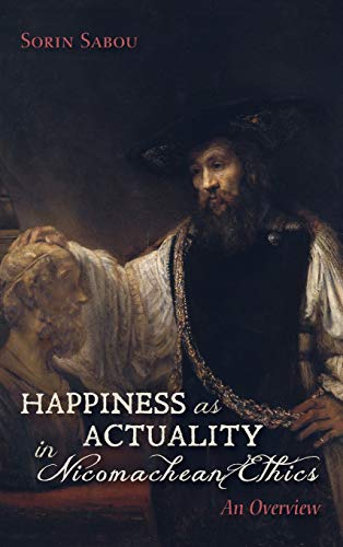 Happiness As Actuality in Nicomachean Ethics [Hardcover]