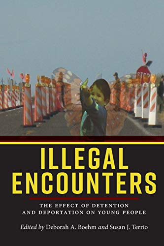 Illegal Encounters The Effect of Detention and Deportation on Young People [Paperback]