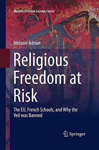 Religious Freedom at Risk The EU, French Schools, and Why the Veil was Banned [Paperback]