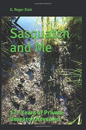 Sasquatch and Me  17+ Years of Private Research Revealed [Paperback]