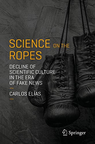 Science on the Ropes Decline of Scientific Culture in the Era of Fake News [Paperback]