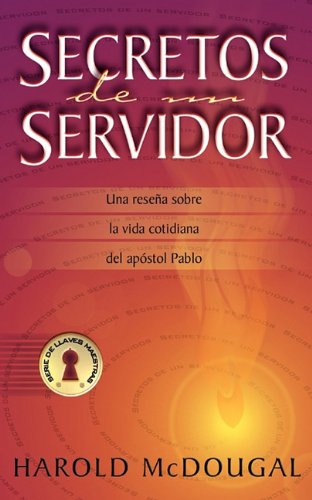 Secretos de un Servidor  Una resea sobre la vida cotidianadel apstol Pablo [Paperback]