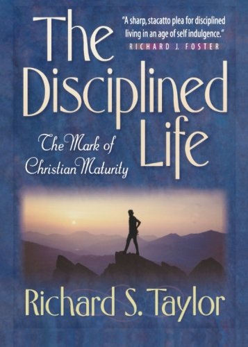 The Disciplined Life The Mark Of Christian Maturity [Paperback]