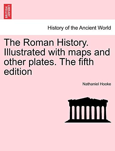The Roman History. Illustrated With Maps And Other Plates. The Fifth Edition [Paperback]