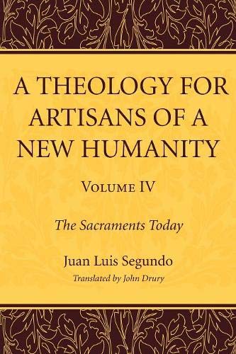 Theology for Artisans of a New Humanity, Volume 4  The Sacraments Today [Paperback]