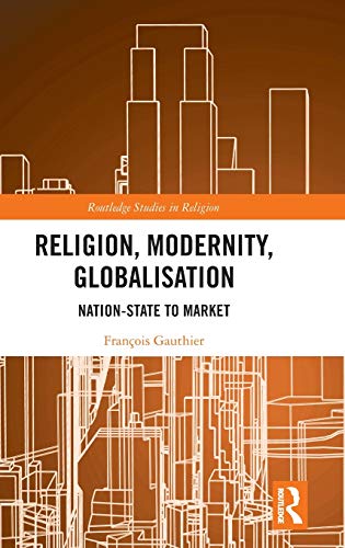 Religion, Modernity, Globalisation Nation-State to Market [Hardcover]