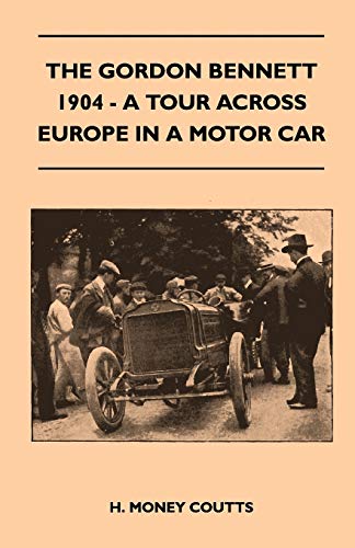 Gordon Bennett, 1904 - a Tour Across Europe in a Motor Car [Paperback]