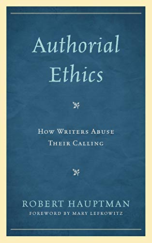 Authorial Ethics How Writers Abuse Their Calling [Hardcover]