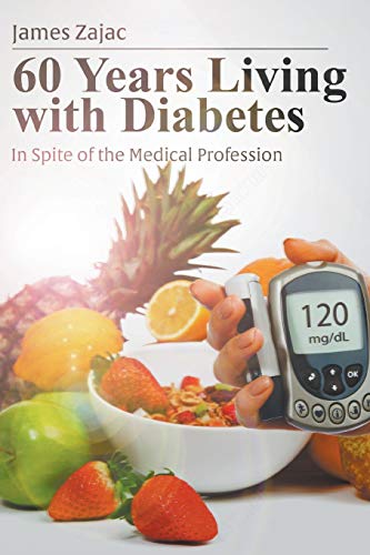 60 Years Living with Diabetes  In Spite of the Medical Profession [Paperback]