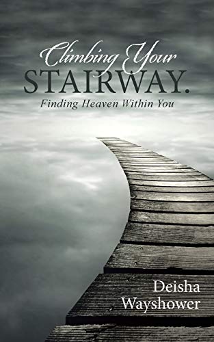 Climbing Your Stairway. Finding Heaven Within You [Paperback]