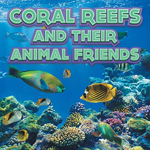 Coral Reefs and Their Animals Friends [Paperback]