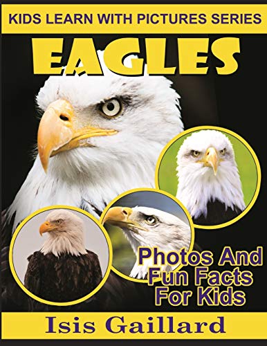 Eagles  Kids Learn With Pictures Book 29 Photos and Fun Facts for Kids [Paperback]