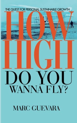 How High Do You Wanna Fly  The Quest for Personal Sustainable Growth [Paperback]