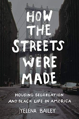 How the Streets Were Made Housing Segregation and Black Life in America [Paperback]