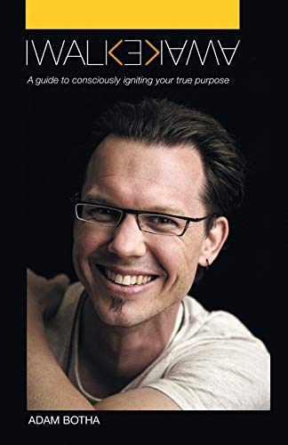 I Walk Awake  A Guide to Consciously Discovering Your True Purpose [Paperback]
