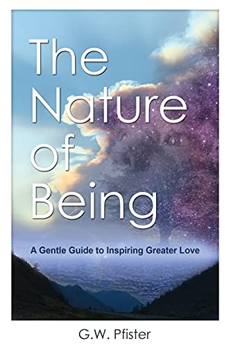 Nature of Being  A Gentle Guide to Inspiring Greater Love [Paperback]
