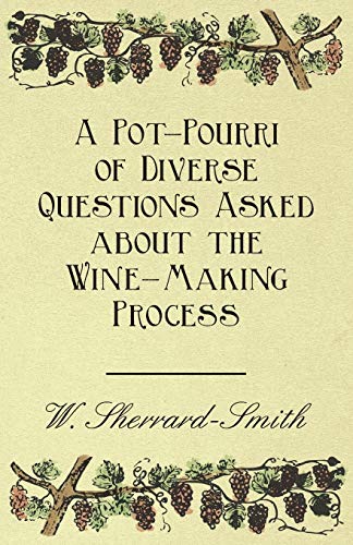 Pot-Pourri of Diverse Questions Asked about the Wine-Making Process [Paperback]