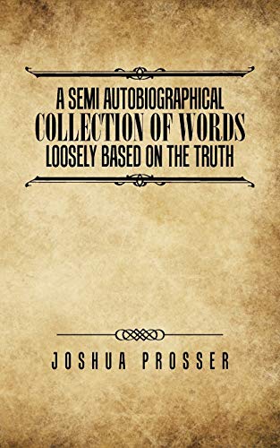 Semi Autobiographical Collection of Words Loosly Based on the Truth [Paperback]