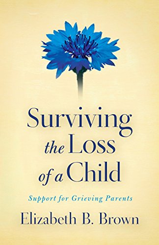 Surviving The Loss Of A Child Support For Grieving Parents [Paperback]
