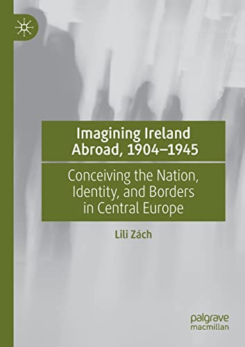 Imagining Ireland Abroad, 19041945 Conceiving the Nation, Identity, and Border [Paperback]