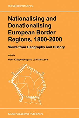 Nationalising and Denationalising European Border Regions, 18002000 Views from [Paperback]