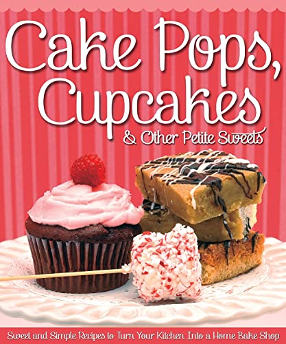 Cake Pops, Cupcakes &amp Other Petite Sweets Sweet and Simple Recipes to Turn  [Paperback]