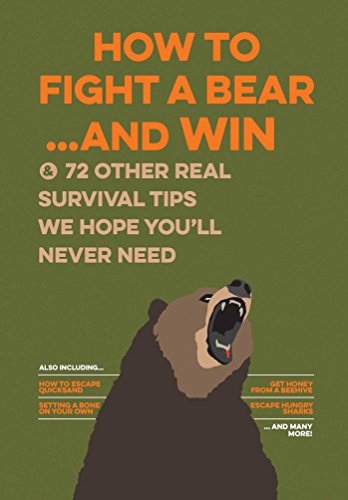 How to Fight a Bear...and Win And 72 Other Real Survival Tips We Hope You&39l [Paperback]