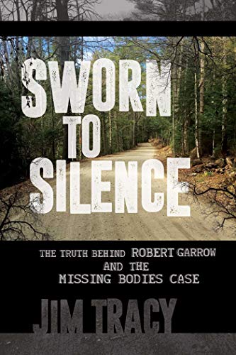 Sworn to Silence The Truth Behind Robert Garrow and the Missing Bodies&39 Cas [Paperback]
