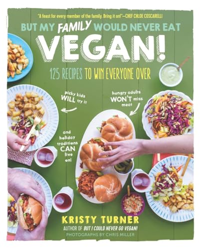 But My Family Would Never Eat Vegan 125 Recipes to Win Everyone Over [Paperback]