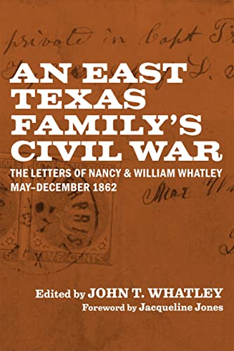East Texas Family's Civil War  The Letters of Nancy and William Whatley, May-De [Hardcover]