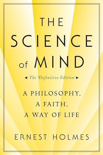 The Science of Mind A Philosophy, a Faith, a Way of Life, the Definitive Editio [Paperback]