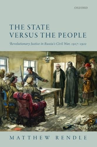 The State versus the People Revolutionary Justice in Russia's Civil War, 1917-1 [Hardcover]