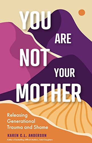You Are Not Your Mother Releasing Generational Trauma and Shame (Living Free fr [Paperback]
