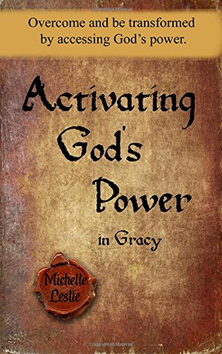 Activating God's Power in Gracy  Overcome and Be Transformed by Accessing God's [Paperback]