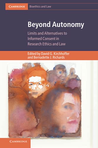 Beyond Autonomy Limits and Alternatives to Informed Consent in Research Ethics  [Paperback]