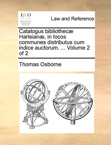 Catalogus Bibliothec Harleian, In Locos Communes Distributus Cum Indice Auctor [Paperback]