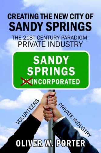 Creating The New City Of Sandy Springs The 21st Century Paradigm Private Indus [Hardcover]