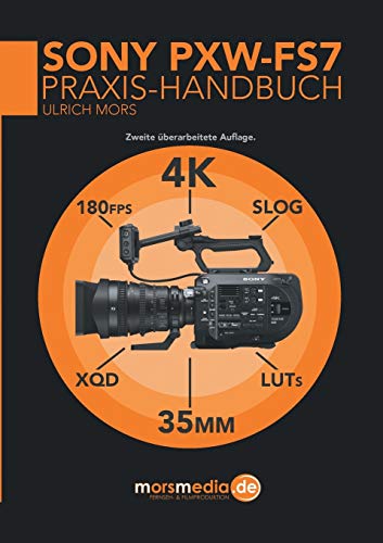 Das Sony Pxw-Fs7 Praxishandbuch
