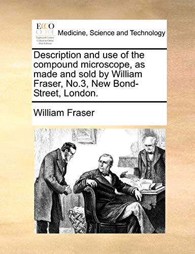 Description And Use Of The Compound Microscope, As Made And Sold By William Fras [Paperback]
