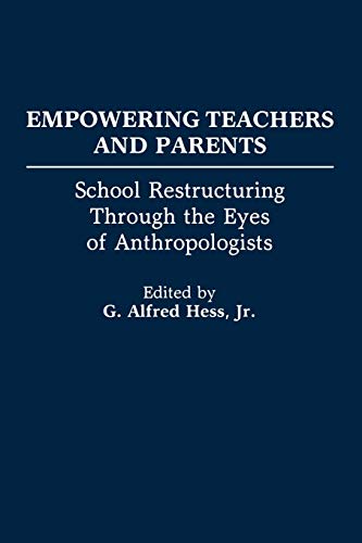 Empowering Teachers and Parents School Restructuring Through the Eyes of Anthro [Paperback]