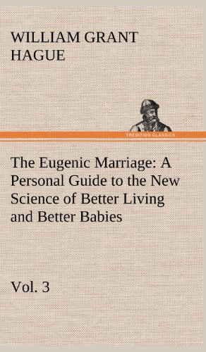 Eugenic Marriage, Vol. 3 a Personal Guide to the New Science of Better Living an [Hardcover]