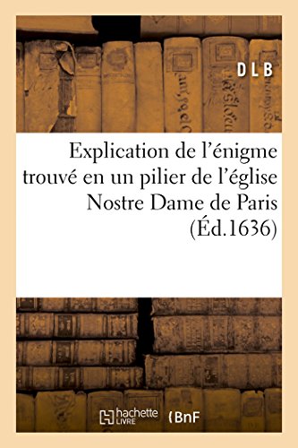 Explication De L'Enigme Trouve En Un Pilier De L'Eglise Nostre Dame De Paris