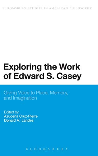 Exploring the Work of Edward S. Casey Giving Voice to Place, Memory, and Imagin [Hardcover]