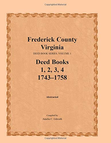Frederick County, Virginia, Deed Book Series,  Volume 1, Deed Books 1, 2, 3, 4 [Paperback]